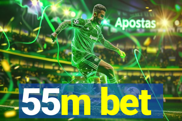55m bet